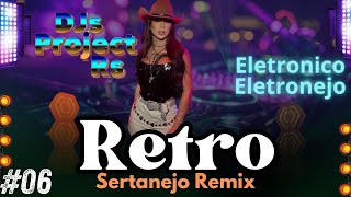 Retro Sertanejo Remix Eletronico Eletronejo DJs Project Rs 06 [upl. by Liartnod77]