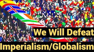 We Will Defeat ImperialismGlobalism [upl. by Esilrac]