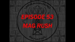 Underground initiative  EP 53 Mag Rush [upl. by Adner]