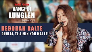 DEBORAH RALTE  DUHLAI TIA MIN KOH MAI LE  VANGPUI LUNGLEN SEASON 5 HAW RUNPUI [upl. by Naujd]