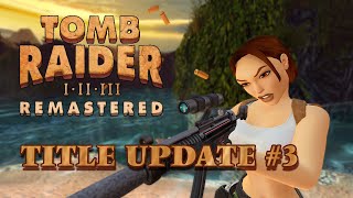 Tomb Raider I  III Remastered  Title Update 3 Patch Notes [upl. by Klein]