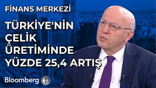 Finans Merkezi  Türkiyenin Çelik Üretiminde Yüzde 254 Artış  15 Ocak 2024 [upl. by Adnwahs677]