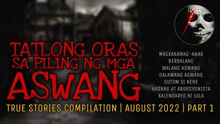 TATLONG ORAS SA PILING NG MGA ASWANG  True Stories Compilation  August 2022  Part 1 [upl. by Anavoj]