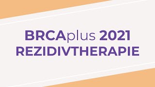 BRCAplus Themenreise  Rezidivtherapie  2021 [upl. by Elletnahs]