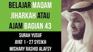 Maqam Jiharkah  Ajam 43  Surah Yusuf 1  27 Syeikh Mishary Rashid Alafsy [upl. by Wyler]