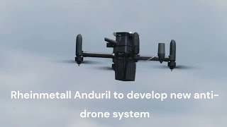 Rheinmetall Anduril to develop new anti drone system [upl. by Ise]