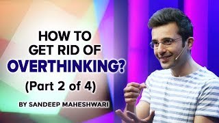 Part 2 of 4  How to get rid of Overthinking By Sandeep Maheshwari [upl. by Leilani]