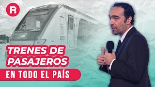 ¡Regresan los trenes de pasajeros con una inversion de 150 000 millones [upl. by Candace]