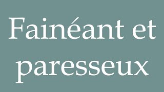 How to Pronounce Fainéant et paresseux Lazy and lazy Correctly in French [upl. by Davy295]