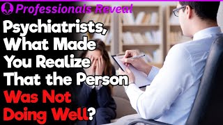 Psychiatrists How Do You Tell When Patients Are Not Doing Well  Professionals Stories 76 [upl. by Nuawaj]