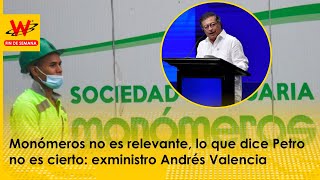 Monómeros no es relevante lo que dice Petro no es cierto exministro Andrés Valencia [upl. by Mani]