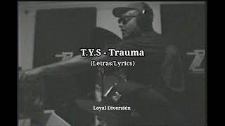 TYS  TRAUMA LetrasLyrics [upl. by Dusen261]