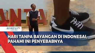 Fenomena Hari Tanpa Bayangan di Indonesia Pahami Ini Penyebabnya [upl. by Anoniw]