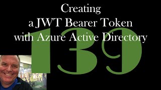 Creating a JWT Bearer Token with Azure Active Directory GCast 139 [upl. by Celeste121]