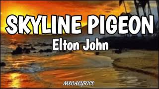 Skyline Pigeon  Elton John Lyrics [upl. by Tennes]