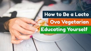 How to Be a Lacto Ovo Vegetarian Educating Yourself Part 1 of 3 [upl. by Litman]