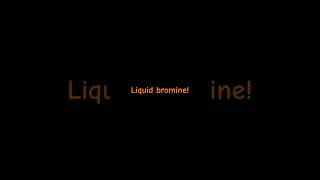 Liquid bromine [upl. by Ahtis]