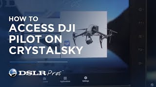 DSLR Pros Tutorials  How To Access DJI Pilot On CrystalSky [upl. by Pasadis803]