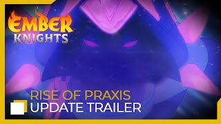 Ember Knights  Rise of Praxis Update [upl. by Ettecul]