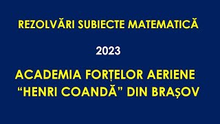 Rezolvări Matematică – Admitere Academia Forţelor Aeriene “Henri Coandă” din Brașov  2023 [upl. by Norraa]