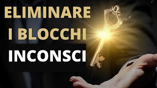 Eliminare Blocchi Emotivi e Inconsci [upl. by Anihs212]