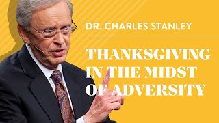 Thanksgiving In The Midst Of Adversity – Dr Charles Stanley [upl. by Valleau]