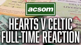 Hearts v Celtic  LIVE FullTime Reaction  A Celtic State of Mind  ACSOM [upl. by Anayrb]