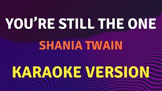 YOURE STILL THE ONE  Shania Twain  Karaoke song with lyrics [upl. by Legim]