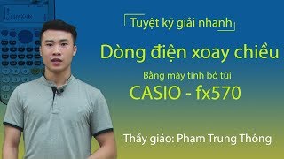 Tuyệt kỹ giải nhanh dòng điện xoay chiều bằng máy tính bỏ túi CASIO – Fx570 ES [upl. by Aillil]