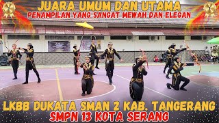 PENAMPILAN MEWAH 🤩🤩JUARA UMUM DAN UTAMA 1  SMPN 13 KOTA SERANG  LKBB DUKATA SMAN 2 KAB TANGERANG [upl. by Stoecker]