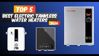 Top 5 Best Electric Tankless Water Heaters 2024 [upl. by Ellenahs]