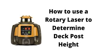 How to Determine Deck Post Height with a Rotary LaserEpisode2 [upl. by Enelhtac]