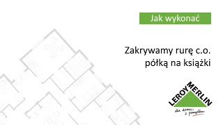 Jak zakryć rury estetyczną zabudową z półek na książki Porady Leroy Merlin [upl. by Kimberlee]