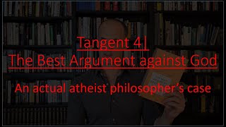 Tangent 4  The Best argument Against God [upl. by Surtemed]