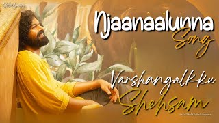 Njaanaalunna Song Lyrics  Varshangalkku Shesham  PranavKalyani  Hesham  Vineeth Sreenivasan [upl. by Nereus]