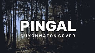 PINGAL  GUYONWATON COVER LIRIK [upl. by Prestige]