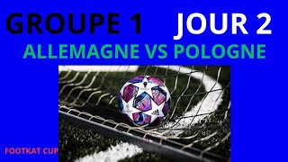 ALLEMAGNE VS POLOGNE  GROUPE 1  JOUR 3  CUP FOOTKAT [upl. by Adnhoj]