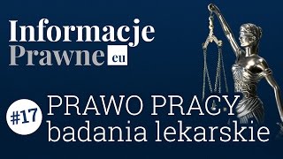 Informacja Prawne 17 Prawo pracy  badania lekarskie [upl. by Berardo]