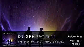 DJ GFG feat Zuda  Pretend that Everything is Perfect Original Mix [upl. by Seys]