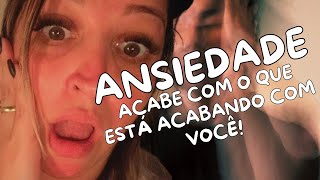 ANSIEDADE  Acabe com o que está acabando com você [upl. by Josee]