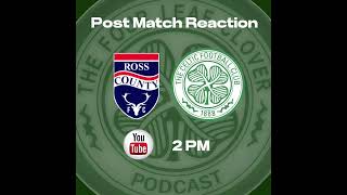 Ross County v CelticPost Match Reaction TheFourLeafCloverPodcast celticcelticfc [upl. by Madelon]