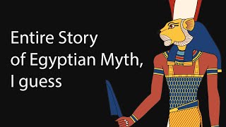 The Entire Story of Egyptian Mythology I Guess [upl. by Pillsbury]