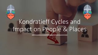 Kondratieff Cycles and Impact on People amp Places [upl. by Wendelina]