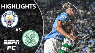 NEAR COMEBACK 😳 Manchester City vs Celtic  Highlights  ESPN FC [upl. by Perdita]