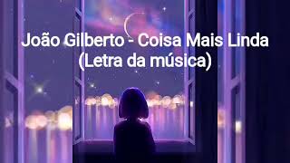 João Gilberto  Coisa Mais Linda Letra [upl. by Adihsaar592]