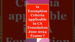 Is Exemption Criteria Applicable in CA Foundation June 24 Exams shorts [upl. by Harlow]