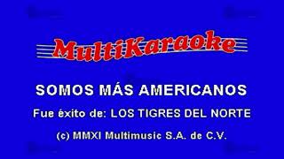 Somos Más Americanos  Multikaraoke ► Éxito De Los Tigres Del Norte Feat Zach De La Rocha [upl. by Ymme]