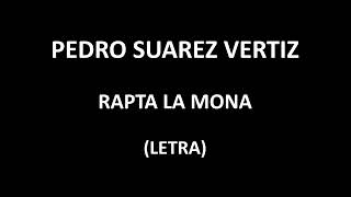 Pedro Suarez Vertiz  Rapta la mona LetraLyrics [upl. by Ardnovahs]