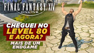 CHEGUEI NO 80 E AGORA O que fazer no LEVEL CAP  FINAL FANTASY XIV [upl. by Eca]