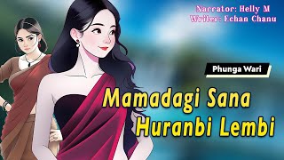 Mamadagi Sana Huranbi Lembi  Manipuri Phunga Wari  Helly Maisnam🎤  Echan Chanu✍️ [upl. by Mikes]